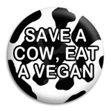 Save A Cow Eat A Vegan Button Badge
