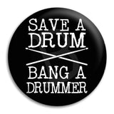 Save A Drum Bang A Drummer Button Badge