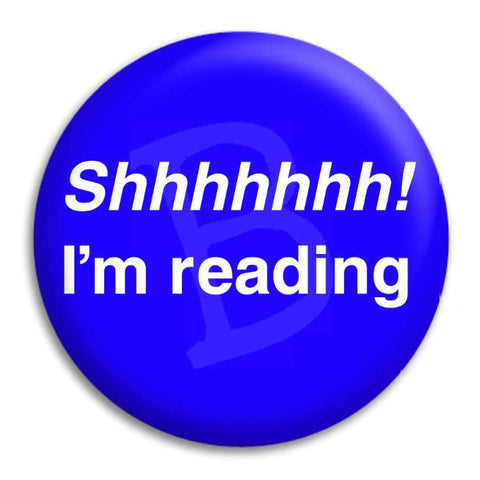 Shhhhhhh I'M Reading Button Badge