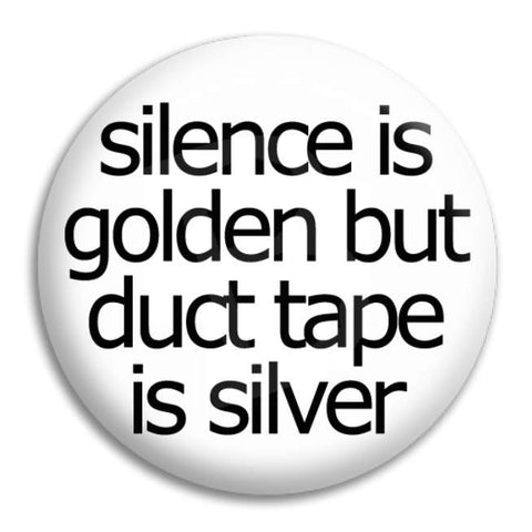Silence Is Golden Button Badge