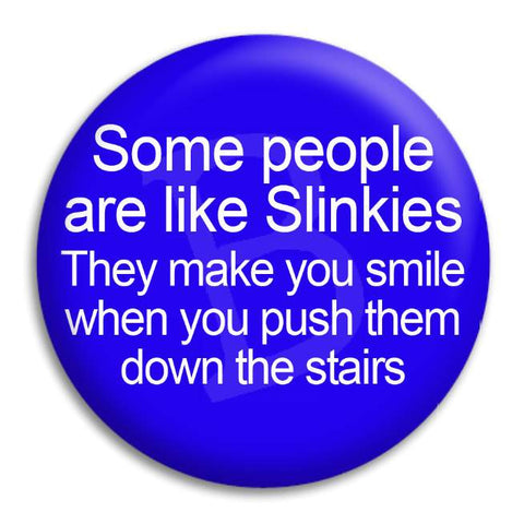 Some People Are Like Slinkies Button Badge