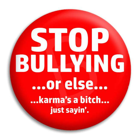 Stop Bullying Or Else Button Badge
