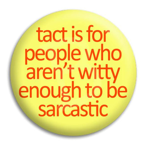 Tact Is For People Who Aren'T Witty Enough Button Badge