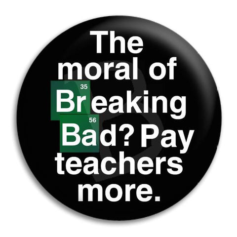 The Moral Of Breaking Bad Button Badge