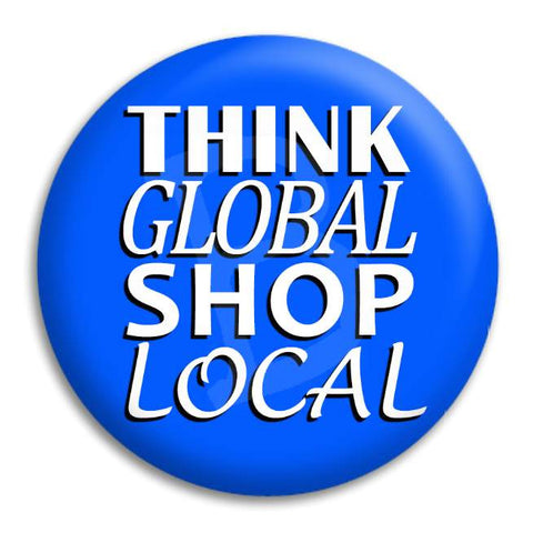 Think Global Shop Local Button Badge