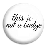 This Is Not A Badge Button Badge
