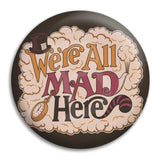 We'Re All Mad Here Button Badge