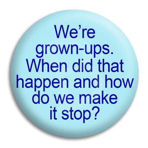 We'Re Grown Ups Button Badge