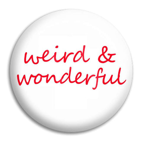 Weird And Wonderful Button Badge