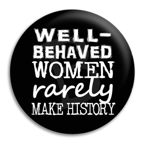 Well Behaved Women Button Badge