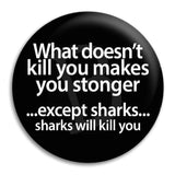 What Doesnt Kill You Makes Button Badge