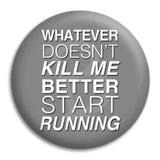 Whatever Doesnt Kill Me Button Badge