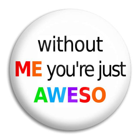 Without Me Button Badge