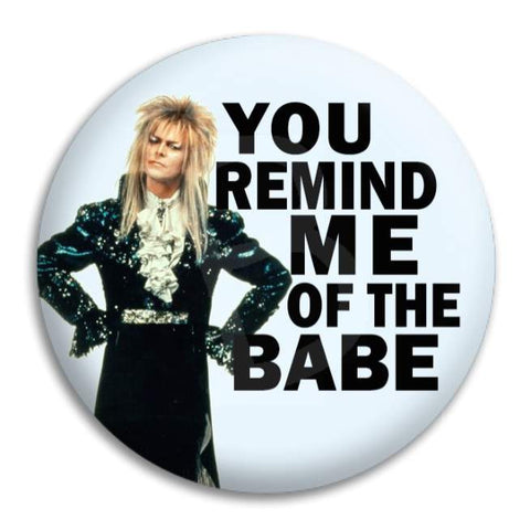 You Remind Me Of The Babe Button Badge