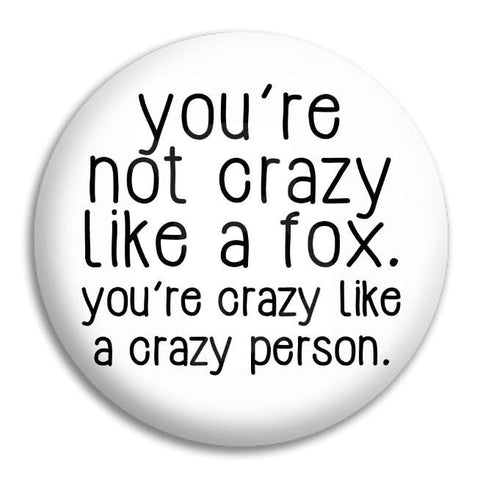 You'Re Not Crazy Like A Fox Button Badge