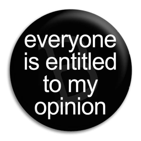 Everyone My Opinion Button Badge