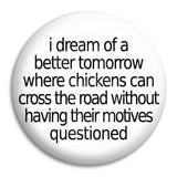 I Dream Of A Better Tomorrow Button Badge