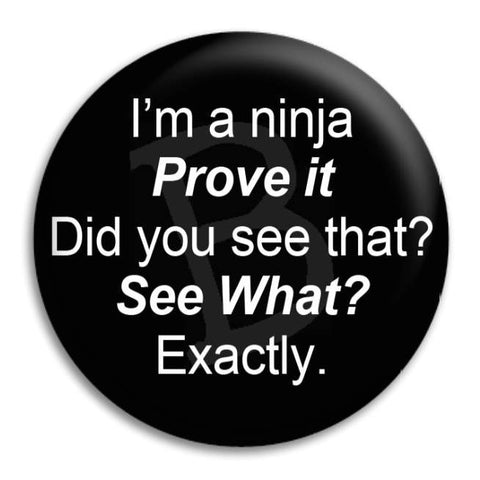I'M A Ninja Prove It Button Badge