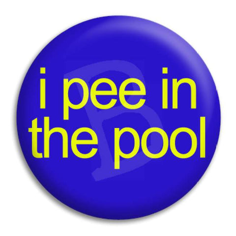 I Pee In The Pool Button Badge