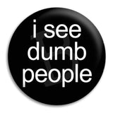 I See Dumb People Button Badge