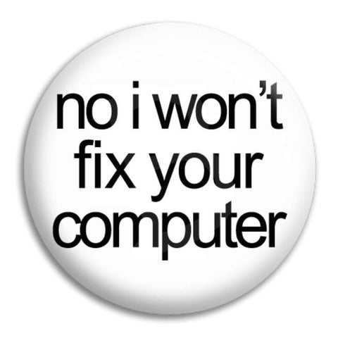 No I Won'T Fix Button Badge