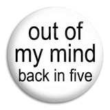 Out Of My Mind Button Badge