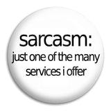 Sarcasm Just One Of The Many Button Badge