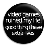 Video Games Ruined My Life Button Badge