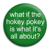 What If The Hokey Pokey Button Badge